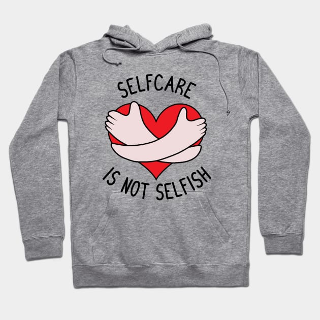 Selfcare is not Selfish Hoodie by valentinahramov